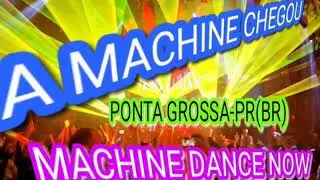 MACHINE DANCE NOW⭐⭐PONTA GROSSA-PR(BR)