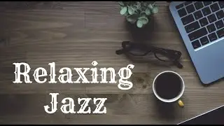 Relaxing Jazz Music Volume 1 - Background Chill Out Music for Relax,Study,Work