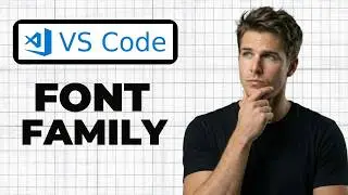 How To Change The Font Family In VS Code (Quick Guide)