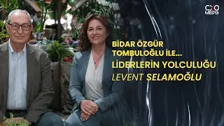 Bidar Özgür Tombuloğlu ile Liderlerin Yolculuğu - 1. Bölüm | Levent Selamoğlu