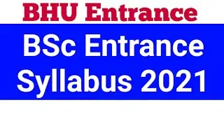 bhu bsc entrance exam 2021 - syllabus 2021