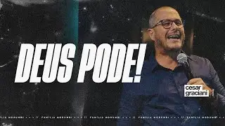 DEUS PODE! | CESAR GRACIANI | FAMÍLIA MORUMBI