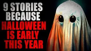 9 Stories Because Halloween is Early This Year