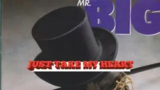 MR BIG - just take my heart