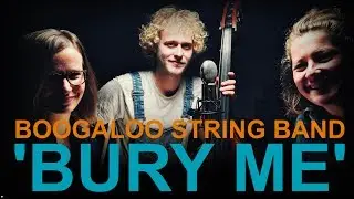 Boogaloo String Band 'Bury Me'