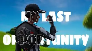 My Last Opportunity…