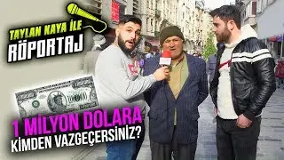 Taylan Kaya İle Röportaj #3 | 1 Milyon Dolara Kimden Vazgeçersiniz?
