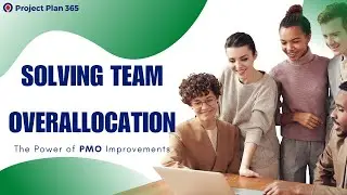 Solving Team Overallocation: The Power of PMO Improvements | Project Plan 365