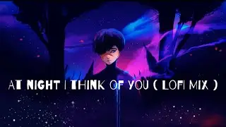 AT NIGHT I THINK OF YOU - chilled LO-FI MIX💜