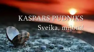 KASPARS PUDNIKS -  Sveika, mīļotā!