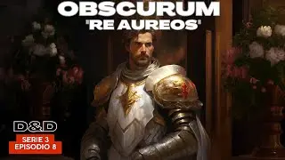 Dungeons & Dragons - D&D 5e | OBSCURUM - S3E8 - Re Aureos | Campagna D&D ita