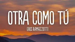 Eros Ramazzotti - Otra Como Tú (Letra / Lyrics)