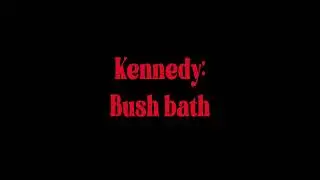 Kennedy - Bush bath