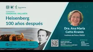Heisenberg 100 años después - Dra. Ana María Cetto Kramis