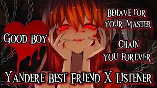 Chain you forever (Yandere Best Friend X Listener)(F4M)//ASMR//VA//
