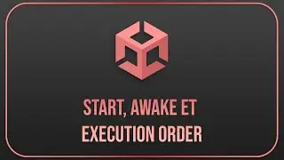 Les Fonctions Start, Awake et l'execution order dans Unity