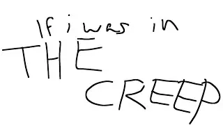 If i was in the creep