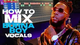 How to Mix Burna Boy Vocals Step by Step!| Vocal Mixing Tutorial!