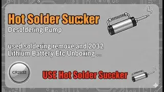 Hot Solder Sucker Desoldering Pump used soldering remove and 2032 Lithium Battery Etc Unboxing