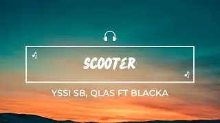 Yssi SB, Qlas & Blacka - Scooter(Lyrics)