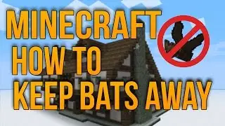 Minecraft - How to get rid of bats - Keep bats away