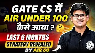 GATE CS में AIR Under 100 कैसे आया | Last 6 Months Strategy Revealed By AIR 60