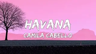 🎶 Camila Cabello - Havana (Lyrics) ft. Young Thug 🎶