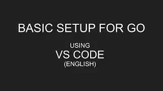 Basic Setup for Golang Using VS Code [ENGLISH] | Go Tutorials | Golang Tutorials