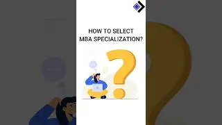 3 Steps to Select MBA Specialization 2023 