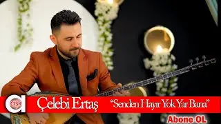 Çelebi Ertaş - Senden Hayır Yok Yar Bana 