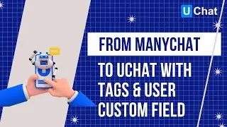 Complete transfer Manychat subscribers to UChat with Tags & User Custom Fields