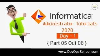 Informatica Administrator Tutorials 2020 - Day 1 { Part 05 Out 06 }