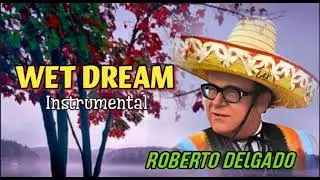 Roberto Delgado - Wet Dream (Instrumental)