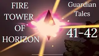 Fire Tower of Horizon! Lvl 41-42 - Guardian Tales