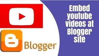 How to embed your Youtube Video  in blogger post