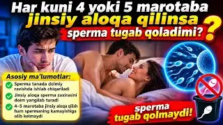 HAR KUNI 4- 5 MARTA JINSIY ALOQA QILINSA SPERMA TUGAB QOLADIMI.