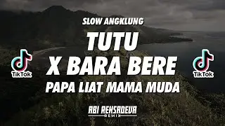 TUTU X BARA BERE PAPA LIAT MAMA MUDA - SLOW ANGKLUNG VIRAL TIKTOK | ABI REKSADEVA REMIX