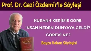 Kur'an-ı Kerim'e Göre İnsan Neden Dünyaya Geldi? Görevi Ne? - Prof. Dr. Gazi Özdemir - Beyza Hakan