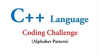 Coding Challenge#1- Alphabet Pattern in C++