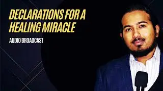 Declarations for a Miracle of healing over your Life and Health