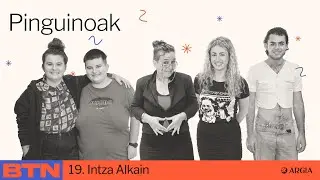 BTN 2x19: Intza Alkain | Pinguinoak