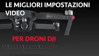 LE MIGLIORI IMPOSTAZIONI VIDEO PER DJI MAVIC -Scuola di Droni 2