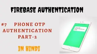 #8 FIREBASE AUTHENTICATION : PHONE NUMBER AUTHENTICATION BY OTP ( IN HINDI ) | PART-2