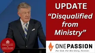 This is VERY SAD!!!! | DISQUALIFIED according to One Passion Ministries, Steve Lawson Removed