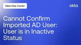 Cannot Confirm Imported Active Directory User - User is in Inactive Status | Okta Support