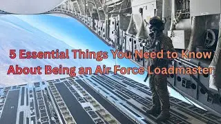 5 Essential Things You Need to Know About Being an Air Force Loadmaster