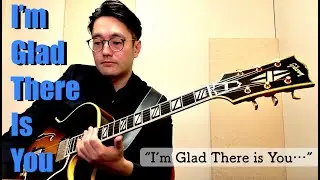 I'm Glad There is You (Jazz Guitar Solo)