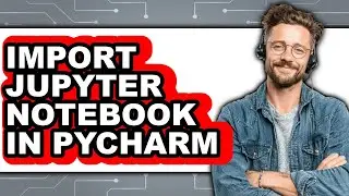 How to Import Jupyter Notebook in Pycharm - Easy Guide