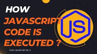 How JavaScript Code is executed? & Call Stack Hello JavaScript Ep. 2