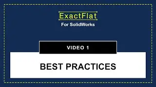 ExactFlat for SolidWorks Best Practices